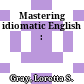 Mastering idiomatic English :