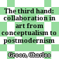 The third hand: collaboration in art from conceptualism to postmodernism