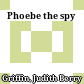 Phoebe the spy