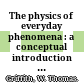 The physics of everyday phenomena : a conceptual introduction to physics /