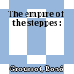 The empire of the steppes :