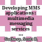 Developing MMS applications : multimedia messaging services for wireless networks /