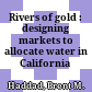 Rivers of gold : designing markets to allocate water in California /