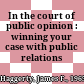 In the court of public opinion : winning your case with public relations /