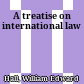 A treatise on international law