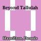 Beyond Tallulah