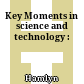 Key Moments in science and technology :
