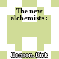 The new alchemists :