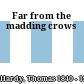 Far from the madding crows