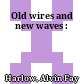 Old wires and new waves :