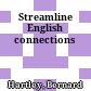 Streamline English connections