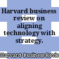 Harvard business review on aligning technology with strategy.