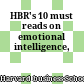 HBR's 10 must reads on emotional intelligence,
