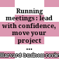 Running meetings : lead with confidence, move your project forward, manage conflicts.