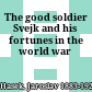 The good soldier Svejk and his fortunes in the world war