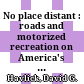 No place distant : roads and motorized recreation on America's public lands /