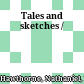 Tales and sketches /