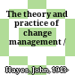 The theory and practice of change management /