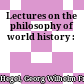 Lectures on the philosophy of world history :