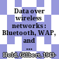 Data over wireless networks : Bluetooth, WAP, and wireless LANS /