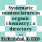 Systematic nomenclature in organic chemistry : a directory to comprehension and application of its basic principles /