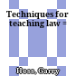 Techniques for teaching law =