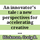 An innovator's tale : a new perspectives for accelerating creative breakthroughs /