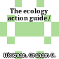 The ecology action guide /