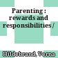 Parenting : rewards and responsibilities /
