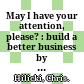 May I have your attention, please? : build a better business by telling your true story /