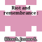 Riot and remembrance :