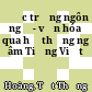 Đặc trưng ngôn ngữ - văn hóa qua hệ thống ngữ âm Tiếng Việt