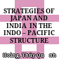STRATEGIES OF JAPAN AND INDIA  IN THE INDO – PACIFIC STRUCTURE