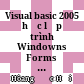 Visual basic 2005 học lập trình Windowns Forms qua ví dụ(Kèm đĩa CD) /