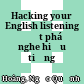 Hacking your English listening Đột phá nghe hiểu tiếng Anh