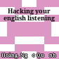 Hacking your english listening