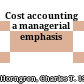 Cost accounting a managerial emphasis