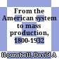 From the American system to mass production, 1800-1932 :
