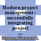 Modern project management : successfully integrating project management knowledge areas and processes [Đĩa CD-ROM] /