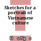 Sketches for a portrait of Vietnamese culture