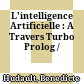 L'intelligence Artificielle : A Travers Turbo Prolog /