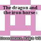 The dragon and the iron horse :