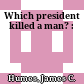Which president killed a man? :