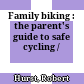 Family biking : the parent's guide to safe cycling /