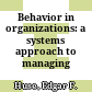 Behavior in organizations: a systems approach to managing /