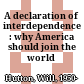 A declaration of interdependence : why America should join the world /
