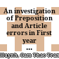 An investigation of Preposition and Article errors in First year Vietnames BA Student's written production in English Master Thesis in English Linguistics. (EN3052)