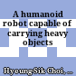 A humanoid robot capable of carrying heavy objects