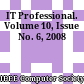 IT Professional. Volume 10, Issue No. 6, 2008