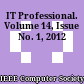 IT Professional. Volume 14, Issue No. 1, 2012